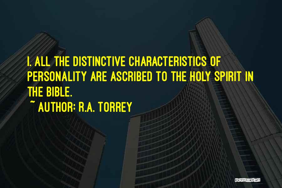 R.A. Torrey Quotes: I. All The Distinctive Characteristics Of Personality Are Ascribed To The Holy Spirit In The Bible.