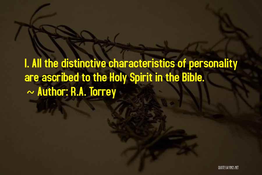 R.A. Torrey Quotes: I. All The Distinctive Characteristics Of Personality Are Ascribed To The Holy Spirit In The Bible.