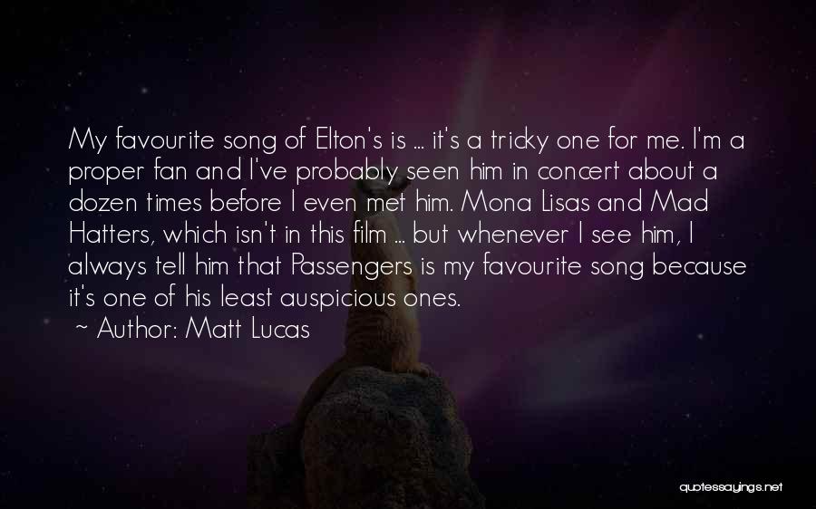 Matt Lucas Quotes: My Favourite Song Of Elton's Is ... It's A Tricky One For Me. I'm A Proper Fan And I've Probably