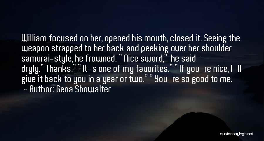 Gena Showalter Quotes: William Focused On Her, Opened His Mouth, Closed It. Seeing The Weapon Strapped To Her Back And Peeking Over Her