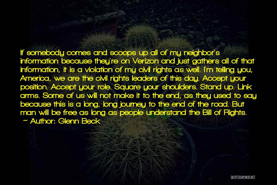 Glenn Beck Quotes: If Somebody Comes And Scoops Up All Of My Neighbor's Information Because They're On Verizon And Just Gathers All Of