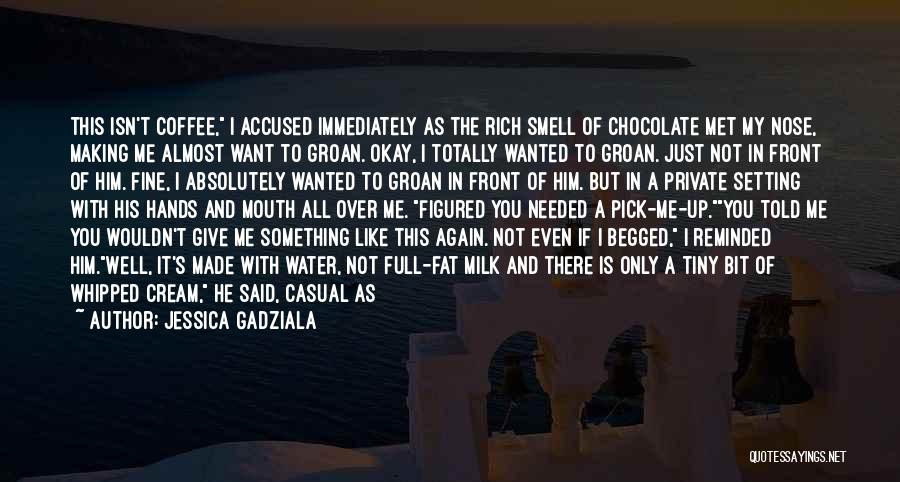 Jessica Gadziala Quotes: This Isn't Coffee, I Accused Immediately As The Rich Smell Of Chocolate Met My Nose, Making Me Almost Want To