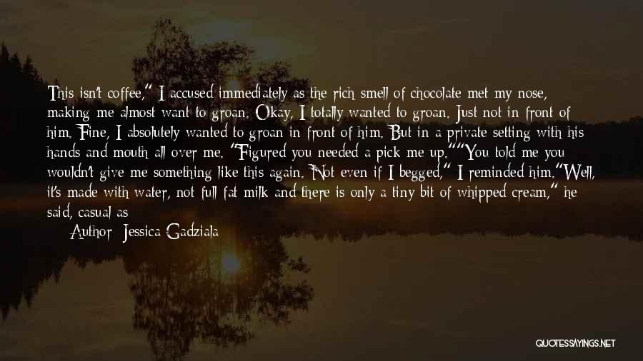 Jessica Gadziala Quotes: This Isn't Coffee, I Accused Immediately As The Rich Smell Of Chocolate Met My Nose, Making Me Almost Want To