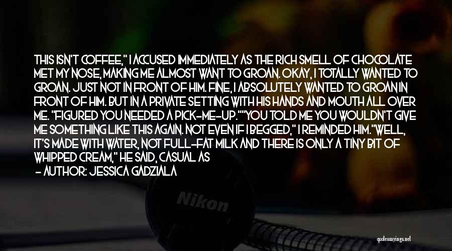 Jessica Gadziala Quotes: This Isn't Coffee, I Accused Immediately As The Rich Smell Of Chocolate Met My Nose, Making Me Almost Want To