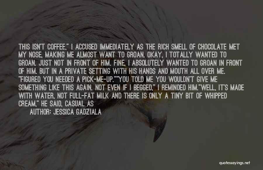 Jessica Gadziala Quotes: This Isn't Coffee, I Accused Immediately As The Rich Smell Of Chocolate Met My Nose, Making Me Almost Want To