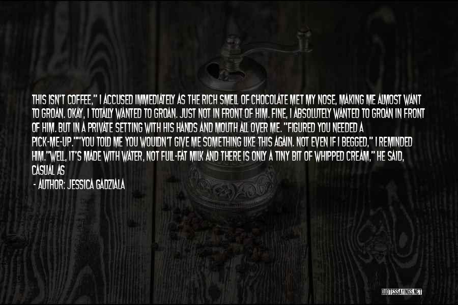 Jessica Gadziala Quotes: This Isn't Coffee, I Accused Immediately As The Rich Smell Of Chocolate Met My Nose, Making Me Almost Want To