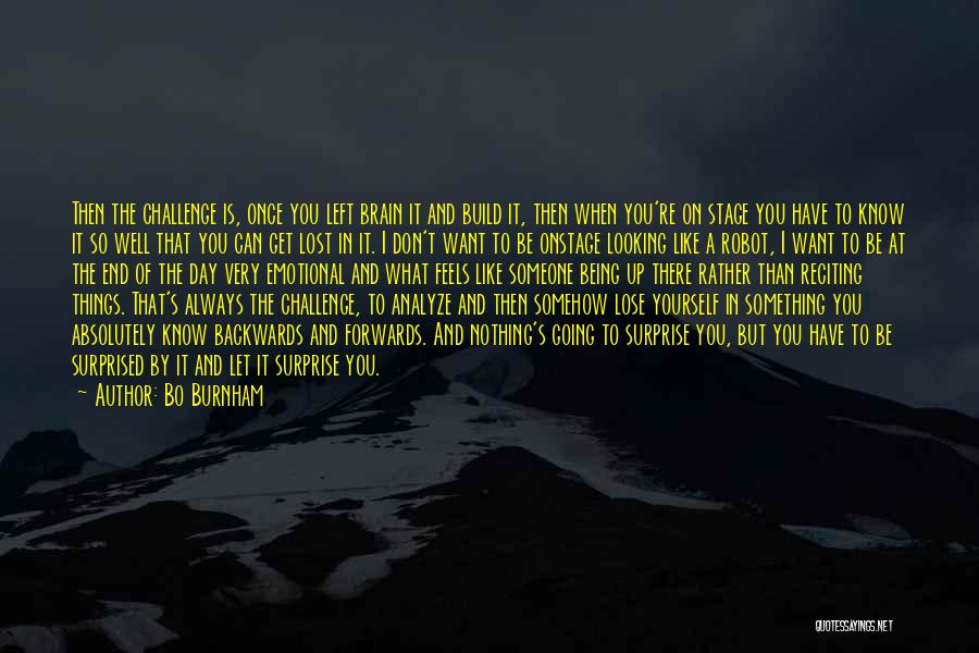 Bo Burnham Quotes: Then The Challenge Is, Once You Left Brain It And Build It, Then When You're On Stage You Have To