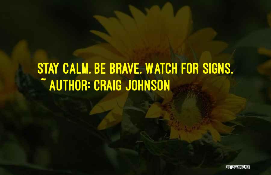 Craig Johnson Quotes: Stay Calm. Be Brave. Watch For Signs.