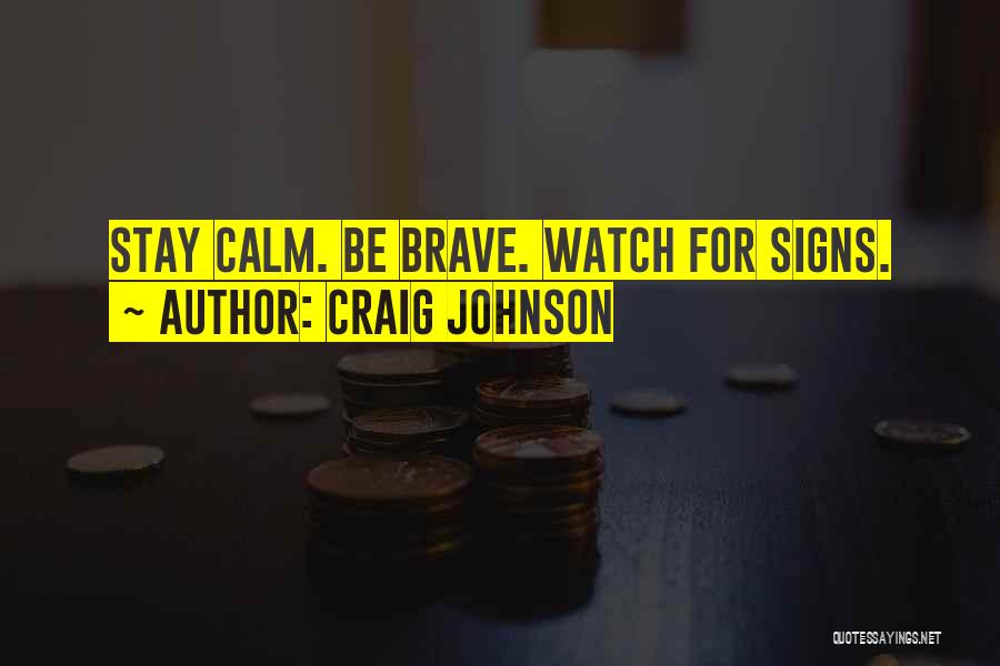 Craig Johnson Quotes: Stay Calm. Be Brave. Watch For Signs.