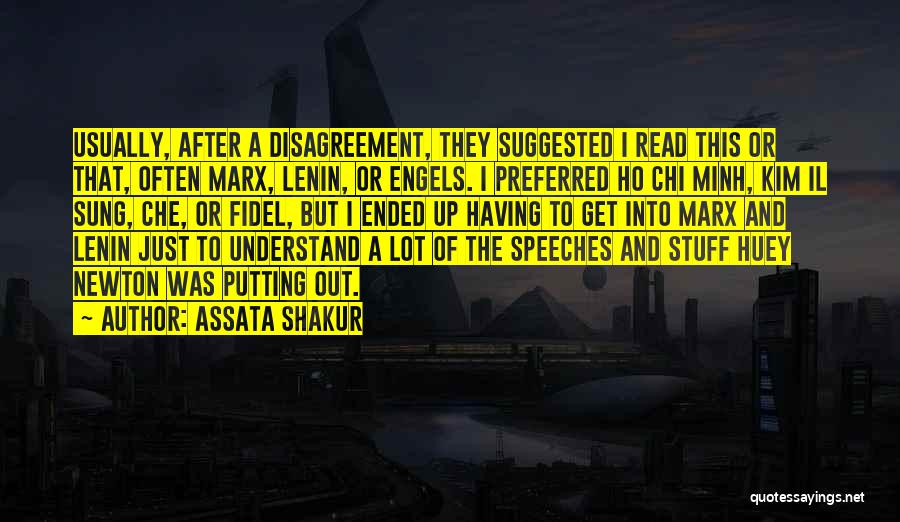 Assata Shakur Quotes: Usually, After A Disagreement, They Suggested I Read This Or That, Often Marx, Lenin, Or Engels. I Preferred Ho Chi