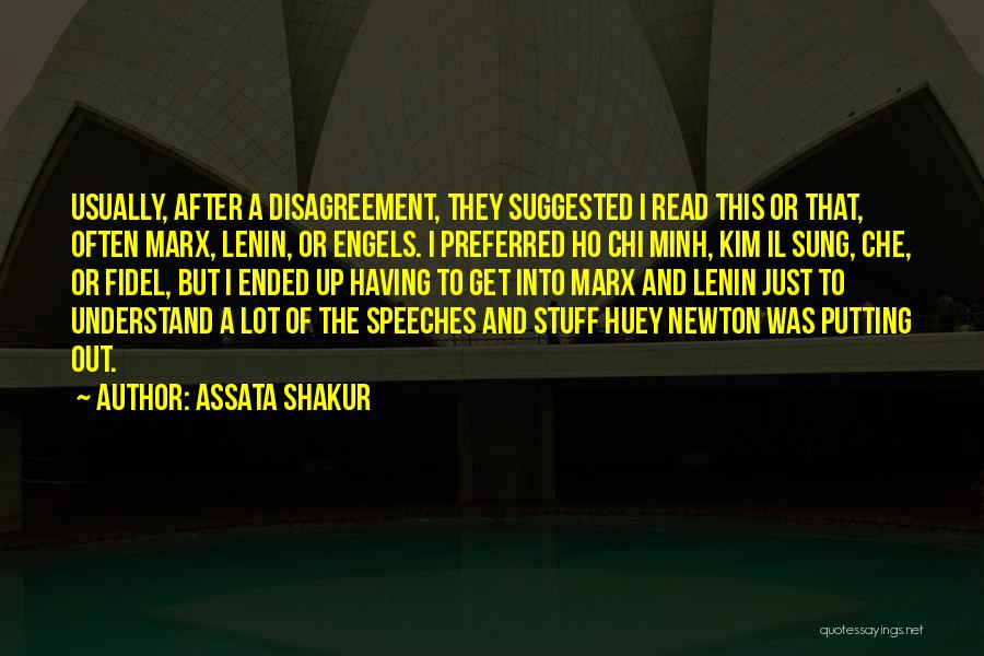 Assata Shakur Quotes: Usually, After A Disagreement, They Suggested I Read This Or That, Often Marx, Lenin, Or Engels. I Preferred Ho Chi