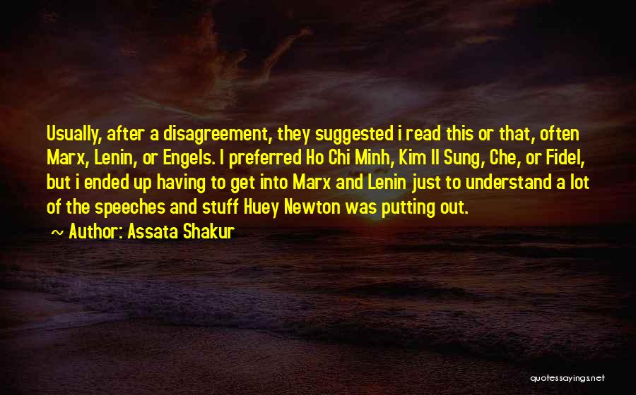 Assata Shakur Quotes: Usually, After A Disagreement, They Suggested I Read This Or That, Often Marx, Lenin, Or Engels. I Preferred Ho Chi