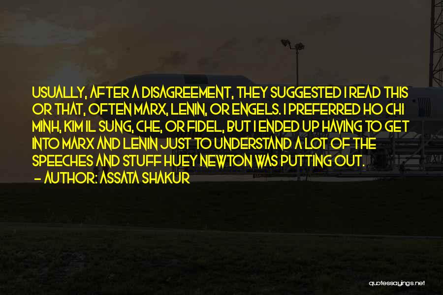 Assata Shakur Quotes: Usually, After A Disagreement, They Suggested I Read This Or That, Often Marx, Lenin, Or Engels. I Preferred Ho Chi