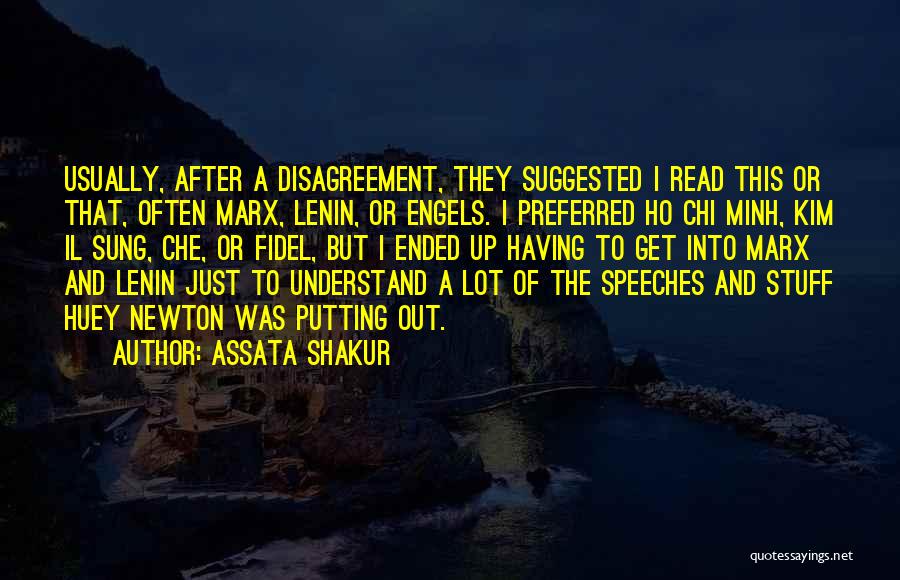 Assata Shakur Quotes: Usually, After A Disagreement, They Suggested I Read This Or That, Often Marx, Lenin, Or Engels. I Preferred Ho Chi