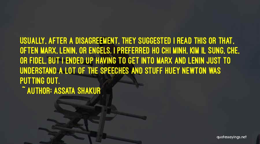 Assata Shakur Quotes: Usually, After A Disagreement, They Suggested I Read This Or That, Often Marx, Lenin, Or Engels. I Preferred Ho Chi