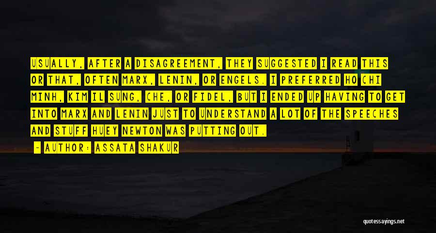 Assata Shakur Quotes: Usually, After A Disagreement, They Suggested I Read This Or That, Often Marx, Lenin, Or Engels. I Preferred Ho Chi