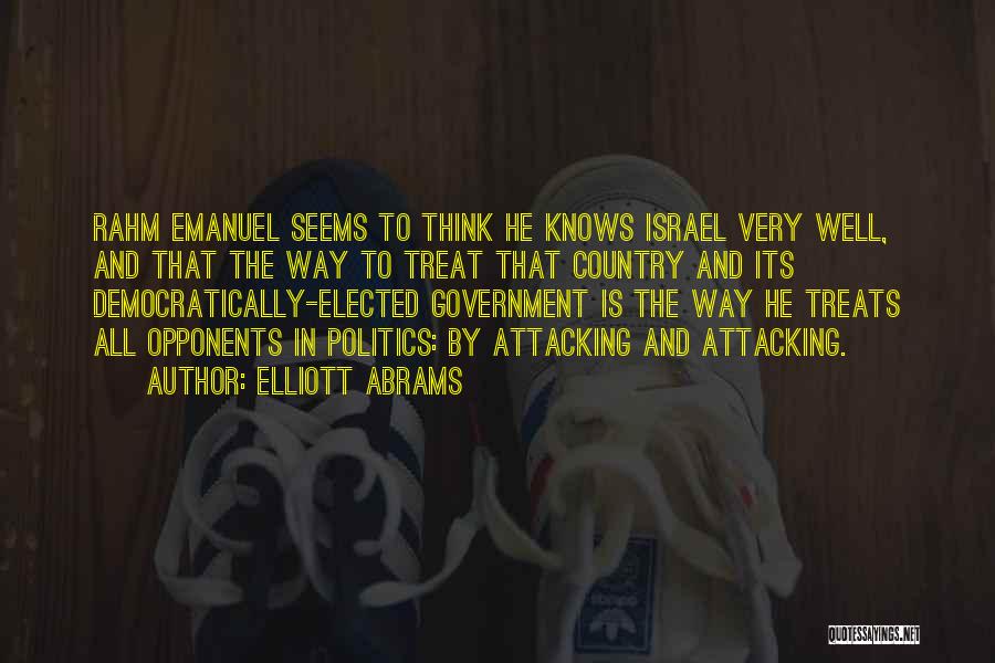 Elliott Abrams Quotes: Rahm Emanuel Seems To Think He Knows Israel Very Well, And That The Way To Treat That Country And Its