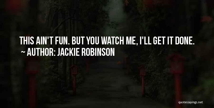Jackie Robinson Quotes: This Ain't Fun. But You Watch Me, I'll Get It Done.