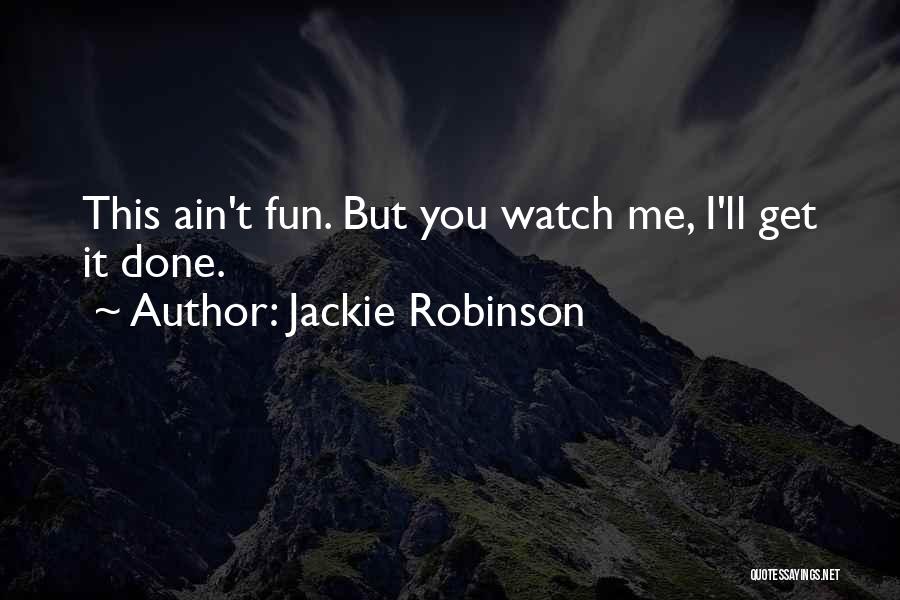 Jackie Robinson Quotes: This Ain't Fun. But You Watch Me, I'll Get It Done.