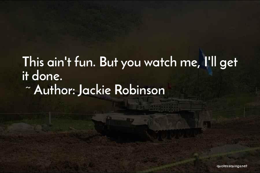 Jackie Robinson Quotes: This Ain't Fun. But You Watch Me, I'll Get It Done.