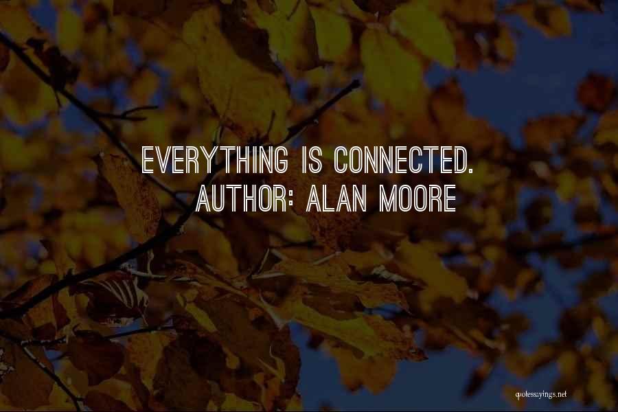 Alan Moore Quotes: Everything Is Connected.
