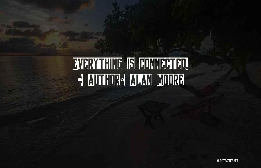 Alan Moore Quotes: Everything Is Connected.