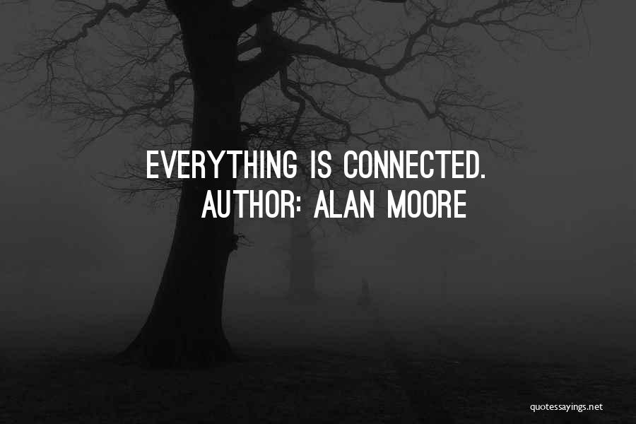 Alan Moore Quotes: Everything Is Connected.
