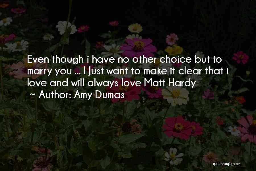Amy Dumas Quotes: Even Though I Have No Other Choice But To Marry You ... I Just Want To Make It Clear That