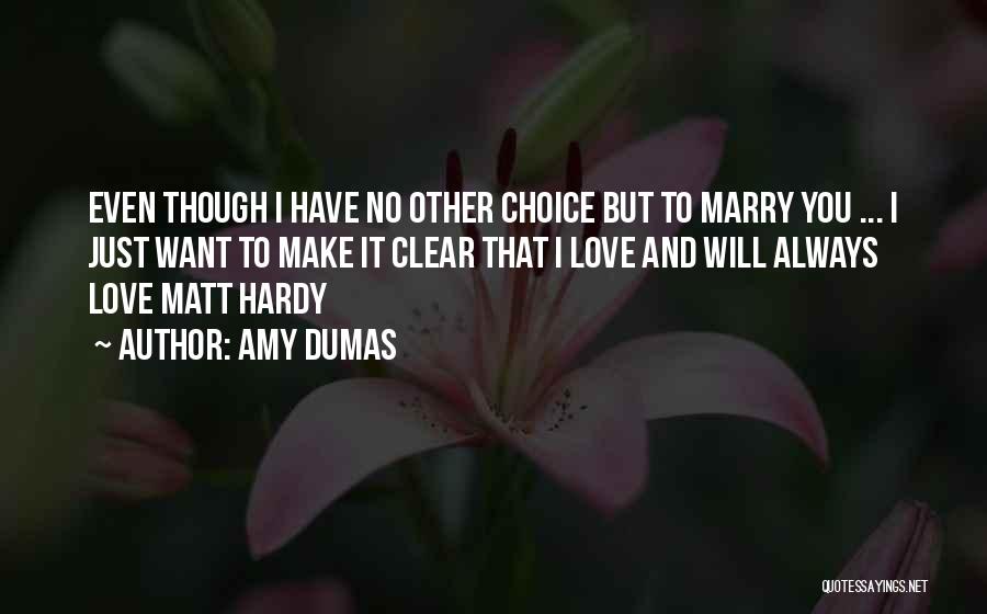 Amy Dumas Quotes: Even Though I Have No Other Choice But To Marry You ... I Just Want To Make It Clear That