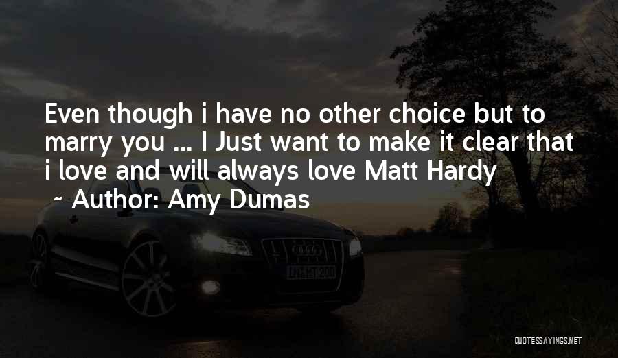Amy Dumas Quotes: Even Though I Have No Other Choice But To Marry You ... I Just Want To Make It Clear That