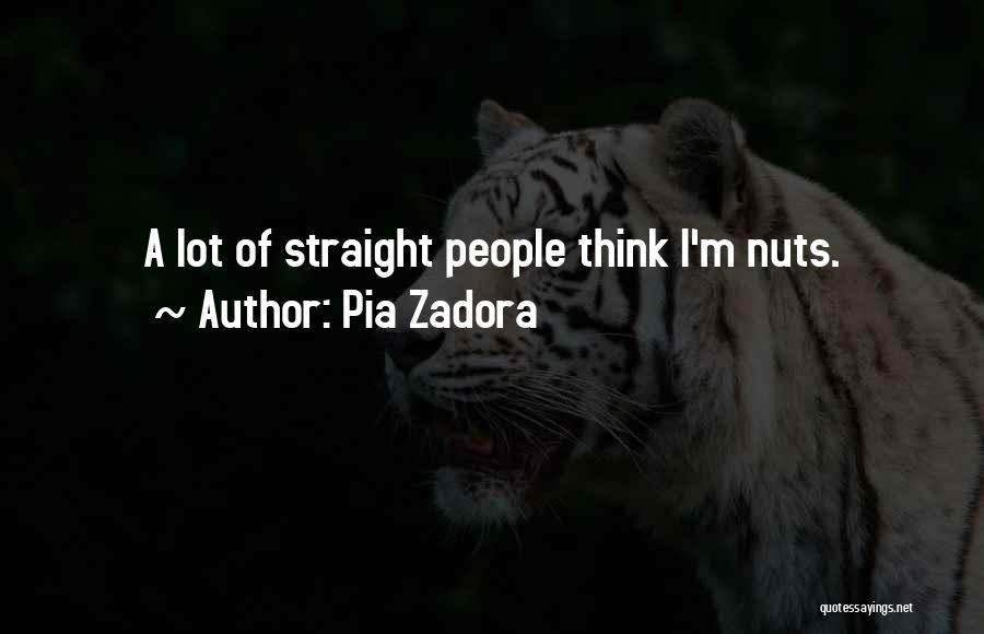 Pia Zadora Quotes: A Lot Of Straight People Think I'm Nuts.