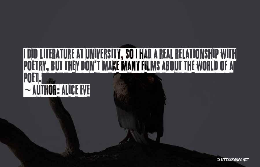 Alice Eve Quotes: I Did Literature At University, So I Had A Real Relationship With Poetry, But They Don't Make Many Films About