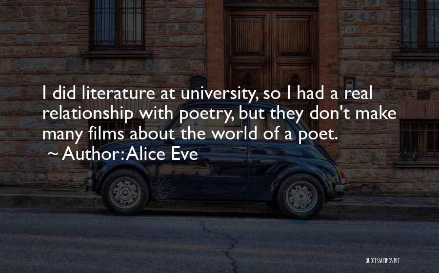 Alice Eve Quotes: I Did Literature At University, So I Had A Real Relationship With Poetry, But They Don't Make Many Films About