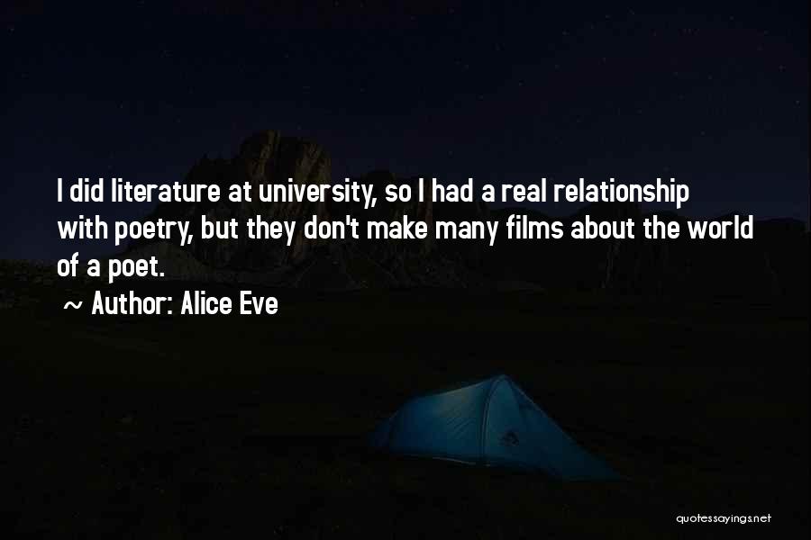 Alice Eve Quotes: I Did Literature At University, So I Had A Real Relationship With Poetry, But They Don't Make Many Films About