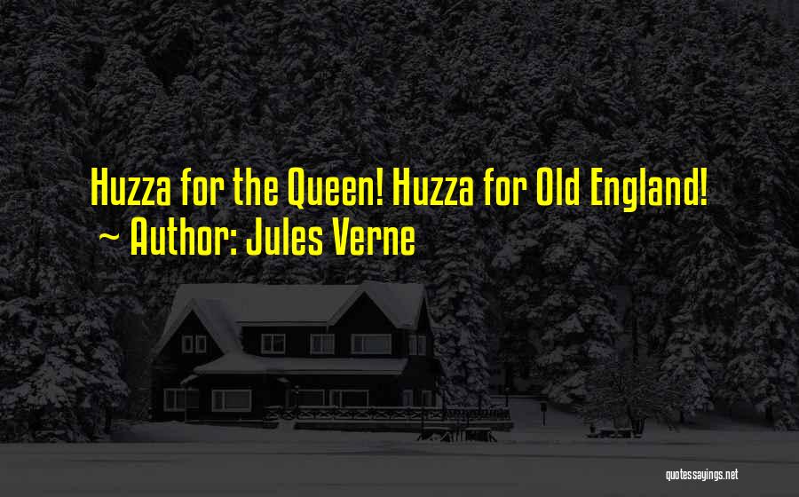 Jules Verne Quotes: Huzza For The Queen! Huzza For Old England!