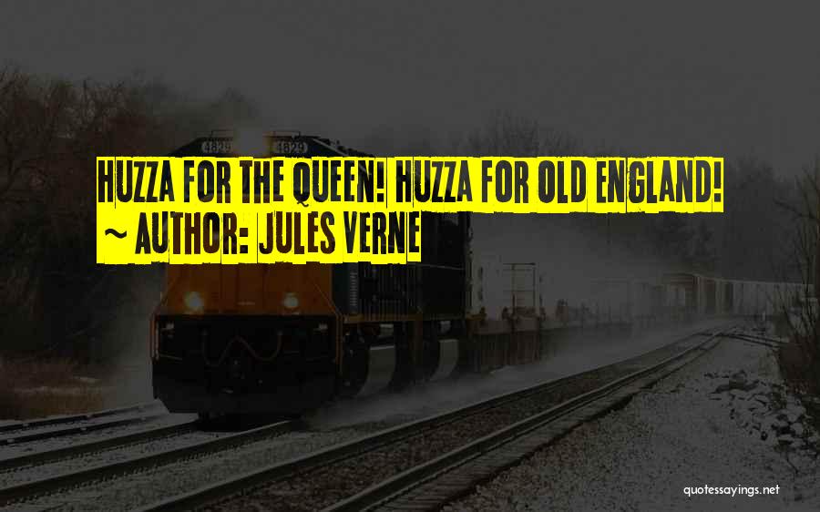 Jules Verne Quotes: Huzza For The Queen! Huzza For Old England!