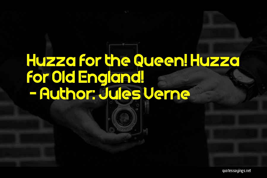 Jules Verne Quotes: Huzza For The Queen! Huzza For Old England!