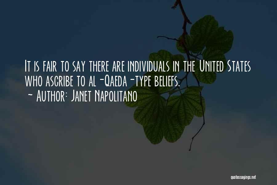 Janet Napolitano Quotes: It Is Fair To Say There Are Individuals In The United States Who Ascribe To Al-qaeda-type Beliefs.