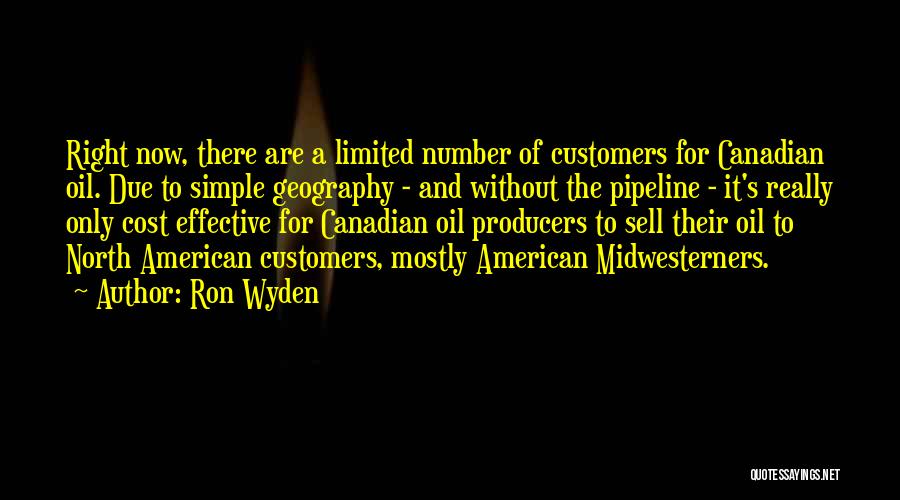 Ron Wyden Quotes: Right Now, There Are A Limited Number Of Customers For Canadian Oil. Due To Simple Geography - And Without The