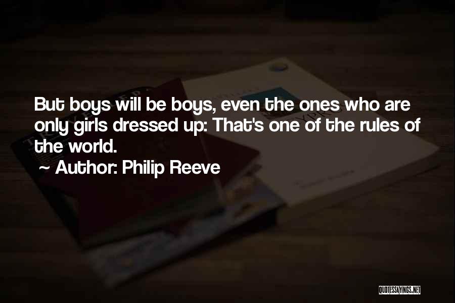 Philip Reeve Quotes: But Boys Will Be Boys, Even The Ones Who Are Only Girls Dressed Up: That's One Of The Rules Of