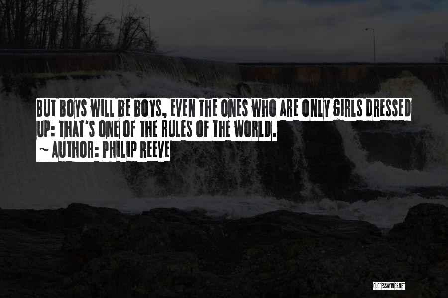 Philip Reeve Quotes: But Boys Will Be Boys, Even The Ones Who Are Only Girls Dressed Up: That's One Of The Rules Of