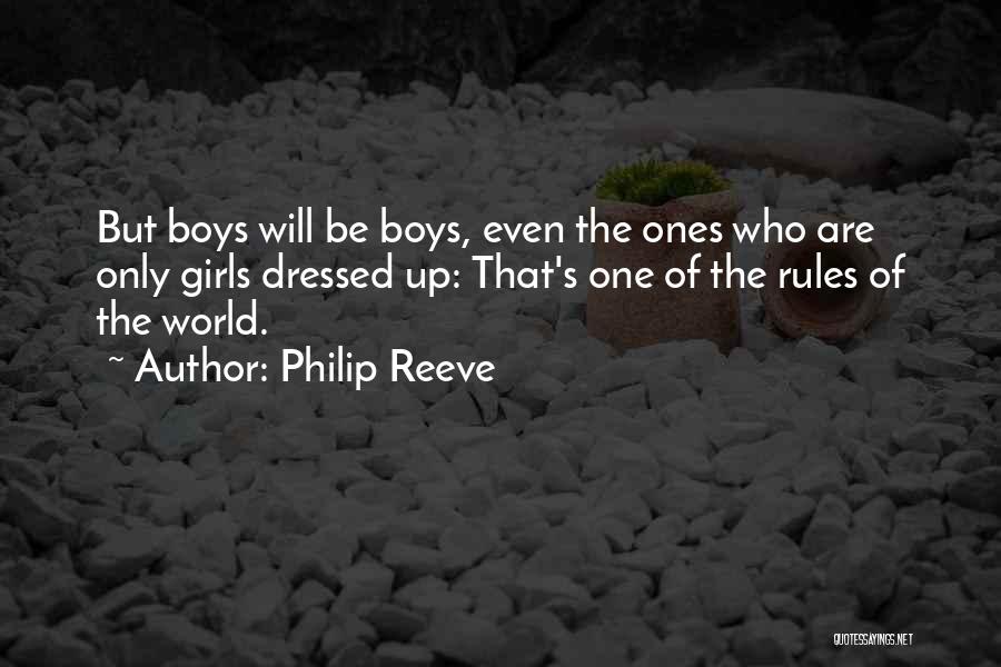 Philip Reeve Quotes: But Boys Will Be Boys, Even The Ones Who Are Only Girls Dressed Up: That's One Of The Rules Of