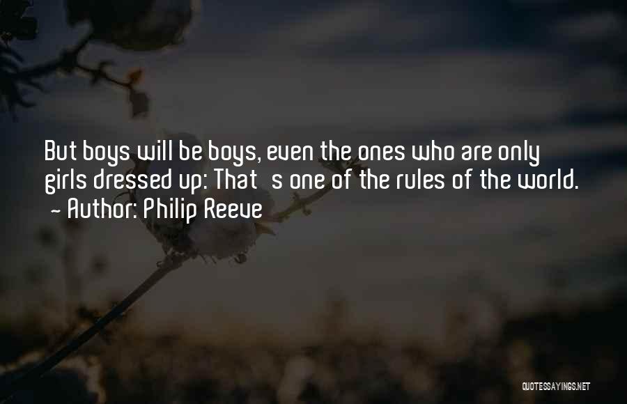 Philip Reeve Quotes: But Boys Will Be Boys, Even The Ones Who Are Only Girls Dressed Up: That's One Of The Rules Of