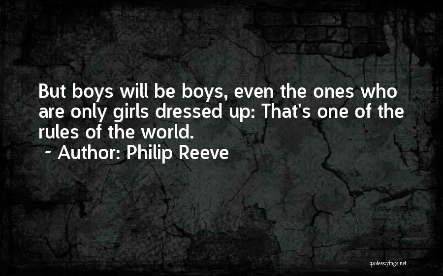 Philip Reeve Quotes: But Boys Will Be Boys, Even The Ones Who Are Only Girls Dressed Up: That's One Of The Rules Of