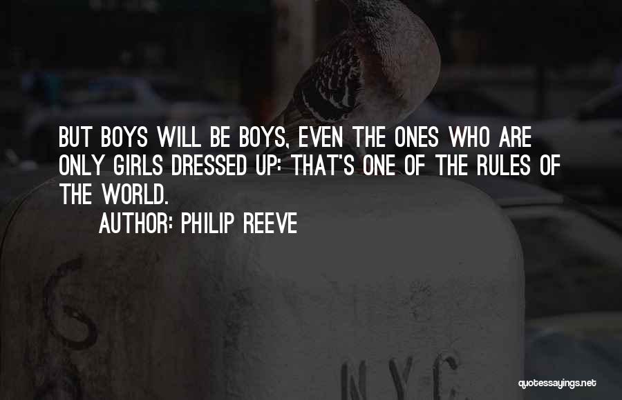 Philip Reeve Quotes: But Boys Will Be Boys, Even The Ones Who Are Only Girls Dressed Up: That's One Of The Rules Of
