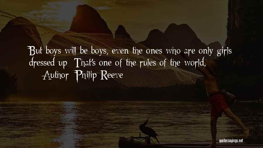 Philip Reeve Quotes: But Boys Will Be Boys, Even The Ones Who Are Only Girls Dressed Up: That's One Of The Rules Of
