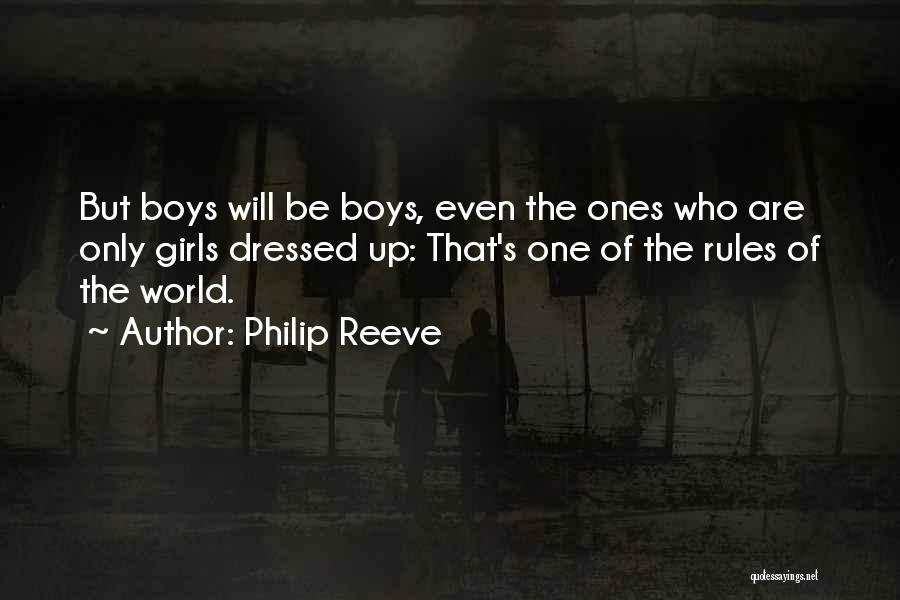 Philip Reeve Quotes: But Boys Will Be Boys, Even The Ones Who Are Only Girls Dressed Up: That's One Of The Rules Of