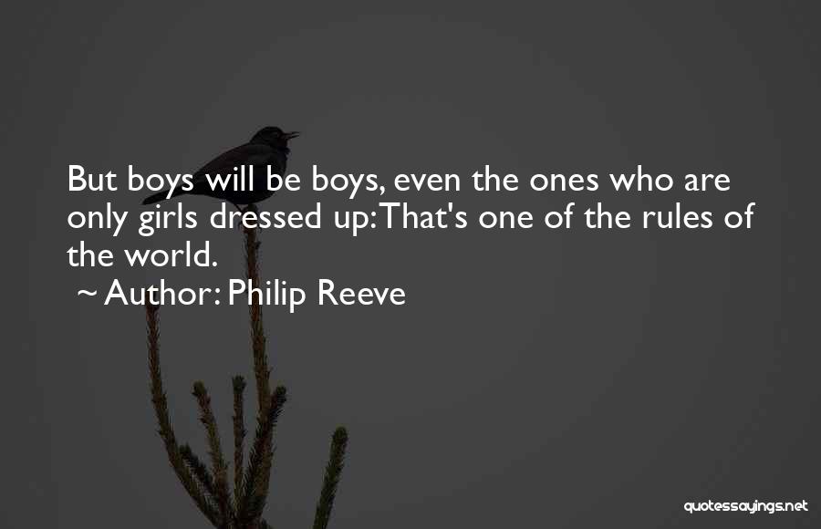 Philip Reeve Quotes: But Boys Will Be Boys, Even The Ones Who Are Only Girls Dressed Up: That's One Of The Rules Of