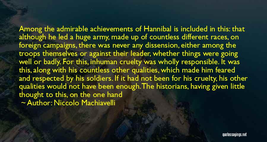 Niccolo Machiavelli Quotes: Among The Admirable Achievements Of Hannibal Is Included In This: That Although He Led A Huge Army, Made Up Of