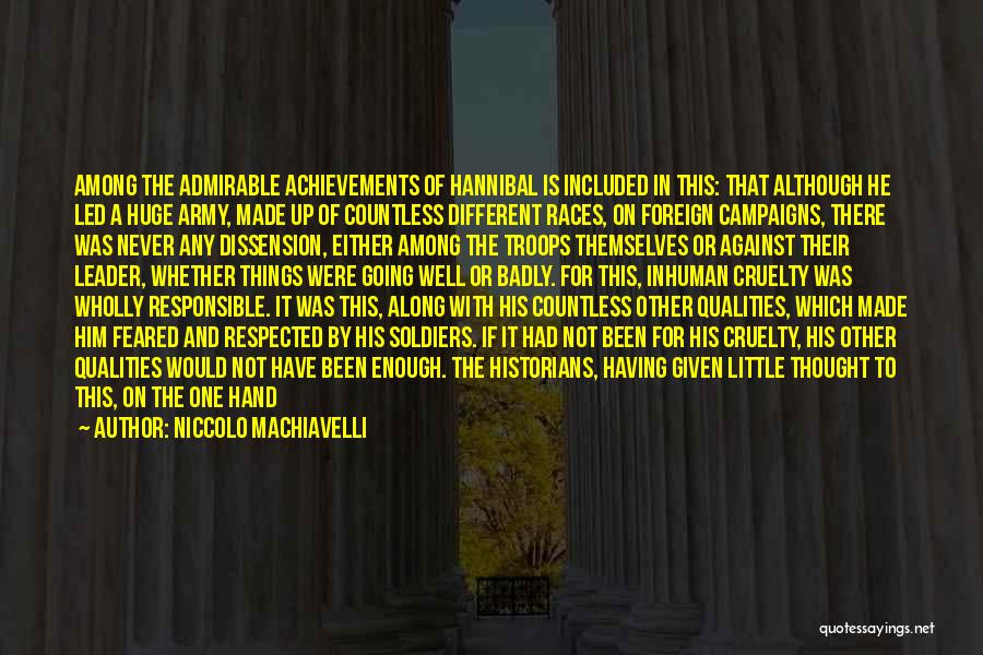 Niccolo Machiavelli Quotes: Among The Admirable Achievements Of Hannibal Is Included In This: That Although He Led A Huge Army, Made Up Of